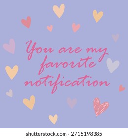 Una encantadora ilustración digital con el conmovedor mensaje "Eres mi notificación favorita" que se muestra de manera prominente en una hermosa fuente de guion rosa. 