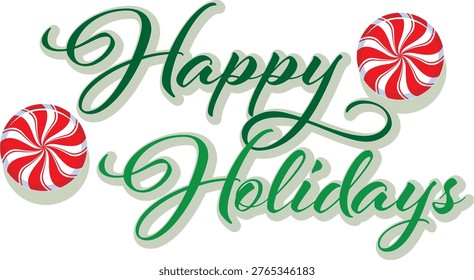 A charming festive illustration featuring elegant calligraphic text that reads Happy Holidays, designed in a smooth green script font with a subtle shadow effect that adds depth and sophistication. The flowing typography creates a warm and welcoming visual tone, making the message feel both personal and celebratory. The green lettering enhances the seasonal mood, symbolizing freshness, joy, and the spirit of togetherness associated with year end celebrations.

Flanking the text on both sides are two classic red and white striped peppermint candies, adding a playful and recognizable holiday touch. These candy elements introduce a sense of sweetness and nostalgia, reinforcing traditional seasonal imagery often associated with winter festivities. Their placement creates visual balance, framing the central message while drawing attention to the overall composition.

The combination of script typography and decorative candy elements results in a clean, modern yet festive design that is highly versatile. The layout is simple and well structured, ensuring readability while maintaining strong visual appeal. The contrast between green lettering and red accents enhances the festive color harmony, making the design suitable for a wide range of creative uses.

This illustration is ideal for holiday greeting cards, seasonal invitations, social media posts, digital banners, posters, and promotional materials. Its minimal yet expressive style allows it to be easily adapted for both personal and commercial projects. The design works well in various formats, maintaining clarity and impact whether used in print or digital media.

Crafted with a polished and contemporary aesthetic, this artwork captures the warmth, joy, and celebratory spirit of the holiday season. The thoughtful balance of typography and decorative elements creates a visually appealing composition that communicates happiness and seasonal cheer in a simple yet elegant way.