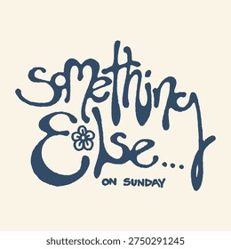 Charming handwritten chalkboard text reading 'Something Else on Sunday' with a small floral doodle, evoking a casual, creative, and relaxed weekend mood.