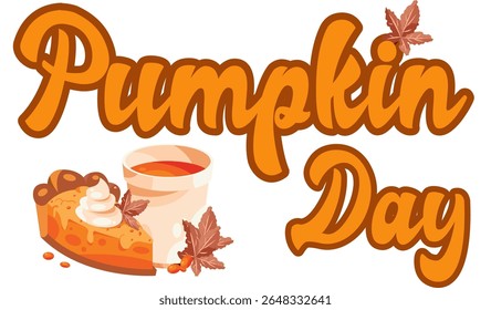 Charming “Pumpkin Day” illustration featuring elegant orange typography, a slice of whipped pumpkin pie, a cozy pumpkin spice drink, and scattered autumn leaves. for seasonal décor and promotions