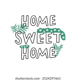 Charming illustration featuring the phrase Home Sweet Home adorned with green leaves and flowers, conveying warmth and comfort. Perfect for home decor and greeting cards