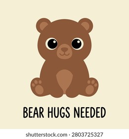 A charming and minimalist t-shirt design featuring a sweet, sitting brown bear. Illustrated in a clean, flat vector style with smooth, rounded shapes, the bear has large, endearing black eyes with white catchlights, a lighter brown snout, and a matching lighter belly. Delicate paw pad details adorn its feet. Below the character, the comforting and playful phrase 
