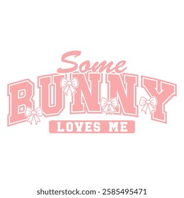 Charming pastel pink varsity-style typography with the phrase "Some Bunny Loves Me," adorned with cute bows. 