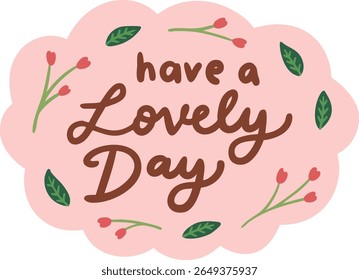 Charming pink badge illustration with floral accents and hand-lettered message "Have a Lovely Day". Perfect for positive vibes, greeting cards, stickers, or digital content to brighten someone's day