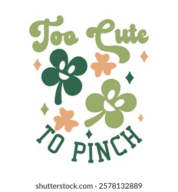 Charming St. Patrick's Day Too Cute to Pinch Typography Vector with Adorable Shamrocks