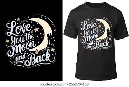 "Charming T-shirt design with 'Love You to the Moon and Back' text, a crescent moon, stars, and a romantic couple silhouette. Perfect for Valentine's Day, romantic gifts, and apparel projects."