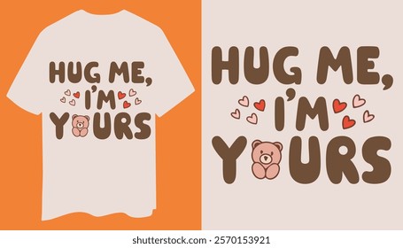 A charming t-shirt featuring bold "Hug Me I'm Yours" text, a teddy bear icon, and scattered heart designs. Perfect for expressing love.