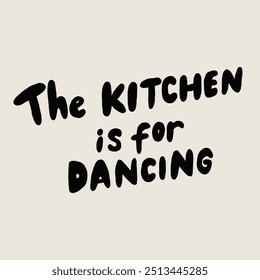 Charming typography image displaying the phrase The Kitchen Is For Dancing evokes joy and playfulness, perfect for kitchen decor