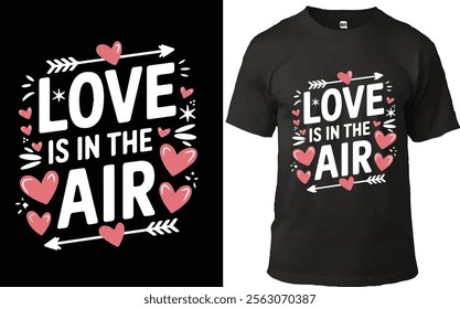 "Charming Valentine's Day T-shirt design with the phrase 'Love is in the Air,' surrounded by pink hearts and arrows. Perfect for romantic celebrations and expressing heartfelt sentiments."