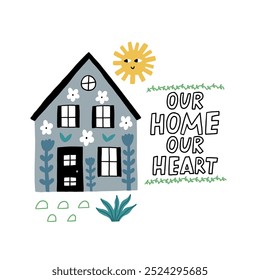 Charming and whimsical illustration of a house with flowers, sun, and the heartfelt message Our Home Our Heart. Perfect for cozy and cheerful decor