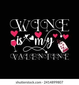 Charming "Wine is My Valentine" T-shirt design: whimsical vector illustration featuring a wine glass and romantic elements, catering to those who find love in a glass of wine. Perfect for Valentine's.