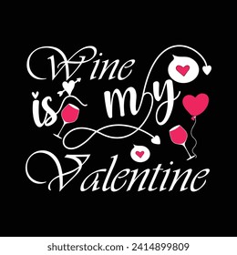 Charming "Wine is My Valentine" T-shirt design: whimsical vector illustration featuring a wine glass and romantic elements, catering to those who find love in a glass of wine. Perfect for Valentine's.