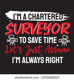  I’m a chartered surveyor to save time t-shirt design