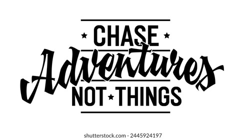 Chase Adventures, Not Things, bold lettering design. Isolated typography template with captivating script. Inspires prioritizing experiences over material possessions. Ideal for web, print, fashion