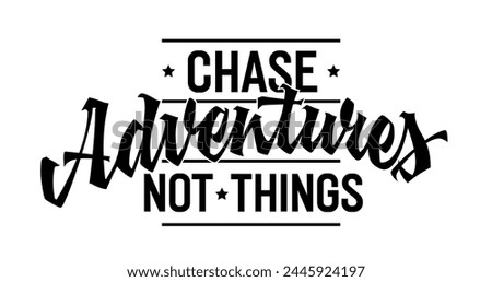 Chase Adventures, Not Things, bold lettering design. Isolated typography template with captivating script. Inspires prioritizing experiences over material possessions. Ideal for web, print, fashion