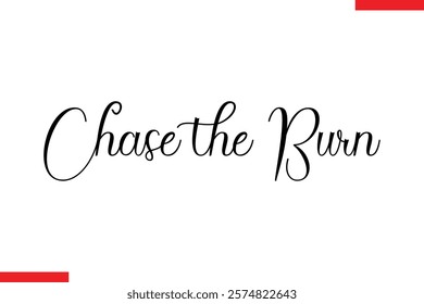 Chase the burn Stylish Cursive Text Lettering Fitness Saying