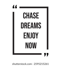 chase dreams enjoy now inspirational design quote, motivational quotes, typography illustration lettering quotes