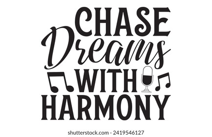 Chase Dreams With Harmony - Singer T shirt Design, Handmade calligraphy vector illustration, used for poster, simple, lettering  For stickers, mugs, etc.