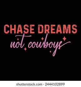 CHASE DREAMS NOT COWBOYS  WESTERN COWGIRL T-SHIRT DESIGN, svg