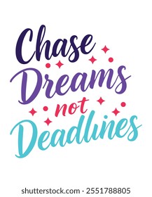 Chase Dreams, Not Deadlines A Motivational Reminder.