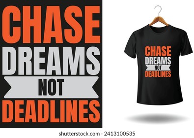 chase dreams not deadlines t shirt design