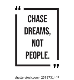 Chase dreams, not people, inspirational design quote, motivational quotes, typography illustration lettering quotes