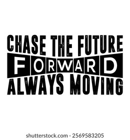 "Chase the Future, Forward, Always Moving" is a powerful message that inspires relentless progress and a forward-thinking mindset. This phrase encourages individuals to pursue their dreams, 