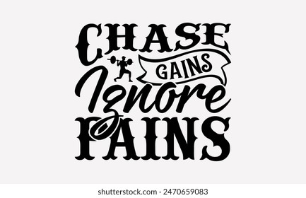 Chase Gains Ignore Pains - Exercising T- Shirt Design, Lettering Phrase Isolated On White, This Illustration Be Used As Print And Bags, Stationary A Poster.