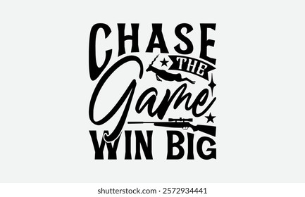 Chase The Game Win Big - Hunting T-Shirt Design, Illustration Written Vector T Shirt Design, Bags, Posters, Cards, Isolated On White Background.