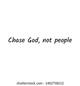 Chase God, not people text, typography for print or use as poster, flyer or T shirt
