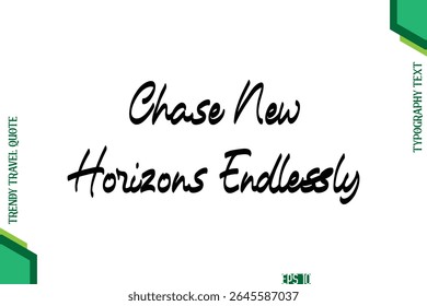 Chase New Horizons Endlessly  Cursive Typography Lettering Trendy Traveling Quote
