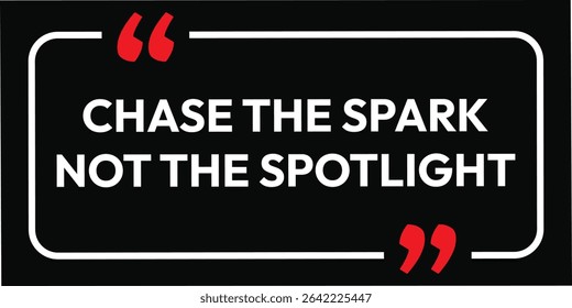 Chase the spark. Motivation quotes and inspirational poster, typographical design, you can do anything, vector illustration. Create a beginning message, a lifestyle letter for learning.