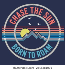 chase the sun born to roam sun T-shirt design