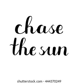 Chase the sun. Brush hand lettering. Great for photo overlays, posters, apparel design, holiday clothes, cards and more.