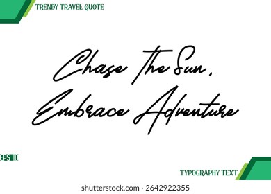 Chase The Sun, Embrace Adventure  Modern Cursive Typography Text Trendy Travel Quote