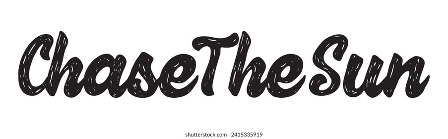 chase the sun text on white background.