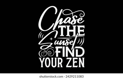 Chase The Sunset Find Your Zen - Yoga T shirt Design, Calligraphy graphic design, Instant Download, Illustration for prints on t-shirts, bags, posters, Templet, cards and Mug.