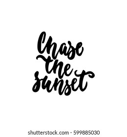 Chase the sunset - hand drawn lettering phrase isolated on the white background. Fun brush ink inscription for photo overlays, greeting card or t-shirt print, poster design