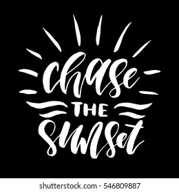 Chase the sunset.Inspirational quote.Hand drawn poster with hand lettering. 