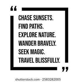 chase sunsets, find paths, explore nature, wander bravely, seek magic, travel blissfully, inspirational design quote, motivational quotes, typography illustration lettering quotes