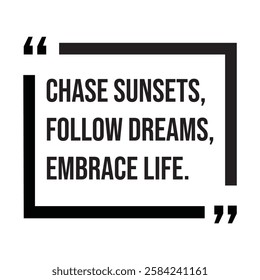 Chase sunsets, follow dreams, embrace life, inspirational design quote, motivational quotes, typography illustration lettering quotes