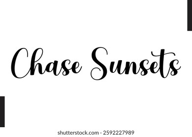 Chase Sunsets Stylish Text Typography Of Travel Quote