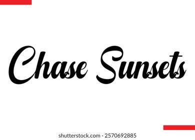 Chase Sunsets Travel saying typography text