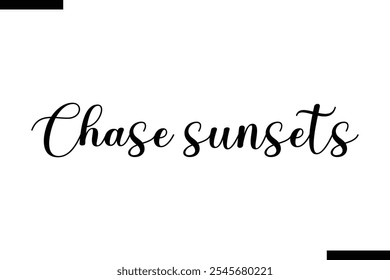 Chase sunsets Vector Inspirational Travel Typography Text