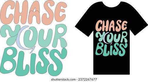 Chase Your Bliss t shirt design typography