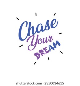 Chase your dreams art design typography isolated on white background,vector illustration eps10.Ready to print on t-shirt
