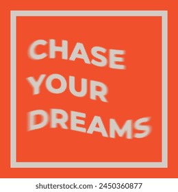 Chase your dreams. In colors: Orange and beige