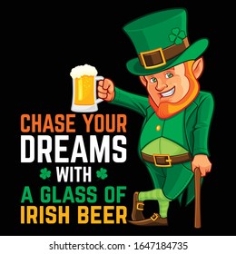 Chase Your Dreams With A Glass of Irish Beer- Patrick Day T Shirt Design