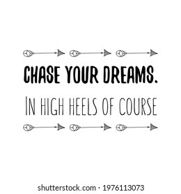  Chase your dreams. In high heels of course. Vector Quote
