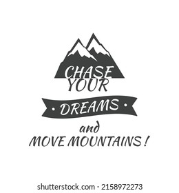 Chase your dreams with mountain hills illustration. Hiking slogan lettering for outdoor lovers.